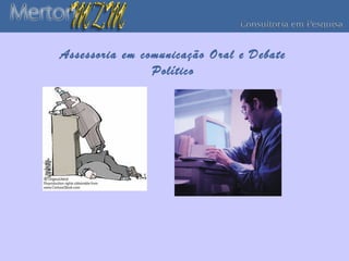 Assessoria em comunicação Oral e Debate
                Político
 