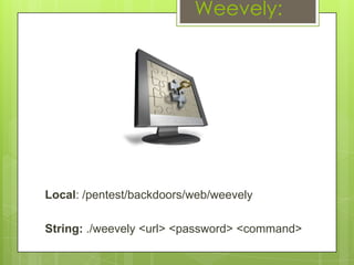 Weevely:




Local: /pentest/backdoors/web/weevely

String: ./weevely <url> <password> <command>
 