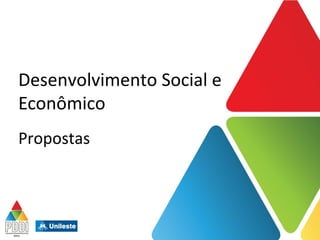Desenvolvimento Social e
Econômico
Propostas
 