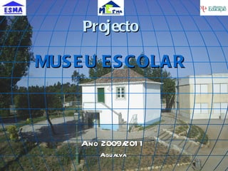 Projecto MUSEU ESCOLAR Ano 2009/2011 Agualva 