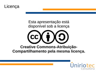 Licença
Esta apresentação está
disponível sob a licença
Creative Commons-Atribuição-
Compartilhamento pela mesma licença.
 