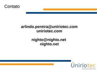 Contato
arlindo.pereira@uniriotec.com
uniriotec.com
nighto@nighto.net
nighto.net
 