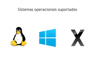 Sistemas operacionais suportados
 