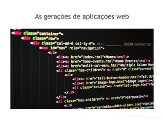 As gerações de aplicações web
 