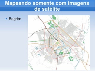 Mapeando somente com imagens
          de satélite
   Bagdá:
 