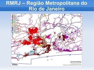 RMRJ – Região Metropolitana do
        Rio de Janeiro
 