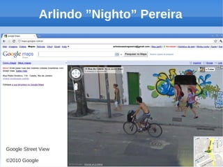Arlindo ”Nighto” Pereira




Google Street View

©2010 Google
 