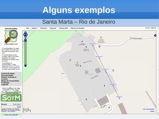 Alguns exemplos
Santa Marta – Rio de Janeiro
 