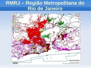 RMRJ – Região Metropolitana do
        Rio de Janeiro
 