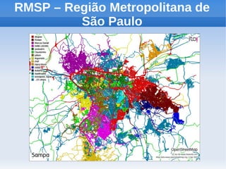 RMSP – Região Metropolitana de
         São Paulo
 
