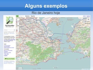 Alguns exemplos
  Rio de Janeiro hoje
 