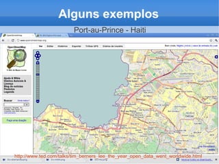 Alguns exemplos
                         Port-au-Prince - Haiti




http://www.ted.com/talks/tim_berners_lee_the_year_open_data_went_worldwide.html
 