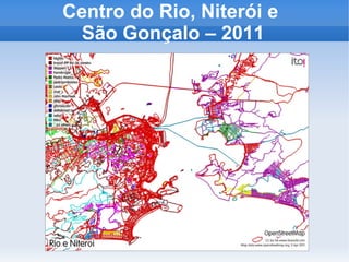 Centro do Rio, Niterói e
  São Gonçalo – 2011
 