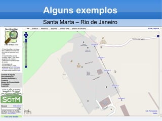 Alguns exemplos
Santa Marta – Rio de Janeiro
 