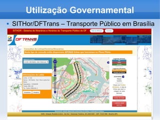 Utilização Governamental
 SITHor/DFTrans – Transporte Público em Brasília
 
