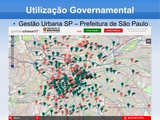 Utilização Governamental
 Gestão Urbana SP – Prefeitura de São Paulo
 