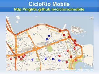 CicloRio Mobile
http://nighto.github.io/ciclorio/mobile
 