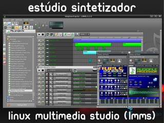 ´
   estudio sintetizador




linux multimedia studio (lmms)
 