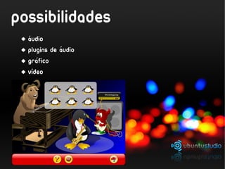 possibilidades
 ´audio
  plugins de ´
              audio
      ´
  grafico
    ´
  video
 