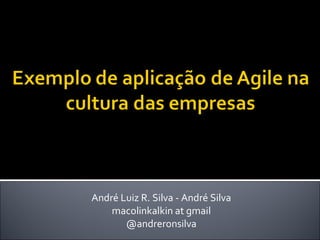André Luiz R. Silva - André Silva macolinkalkin at gmail @andreronsilva 