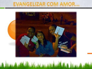 Evangelizar com amor...