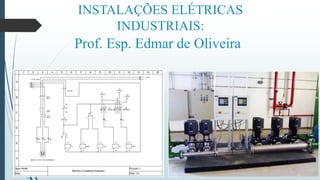 INSTALAÇÕES ELÉTRICAS
INDUSTRIAIS:
Prof. Esp. Edmar de Oliveira
 