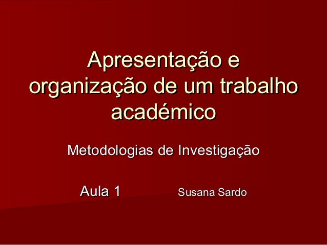 Apresentação eApresentação e
organização de um trabalhoorganização de um trabalho
académicoacadémico
Metodologias de Inves...