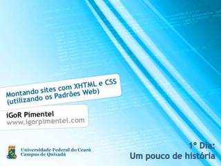1º Dia:Um pouco de história