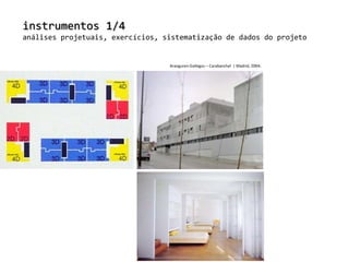instrumentos 1/4análises projetuais, exercícios, sistematização de dados do projetoAranguren-Gallegos – Carabanchel  | Madrid, 2004.
