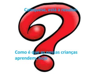 Catequese, está a resultarComo é que as nossas crianças aprendem, hoje