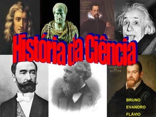 História da Ciência BRUNO EVANDRO FLÁVIO 