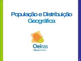 1 População e Distribuição Geográfica 