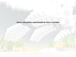 Demo: rota padrão, customização de rotas e restrições
 