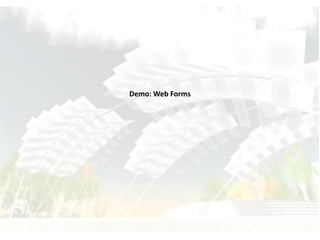 Demo: Web Forms
 