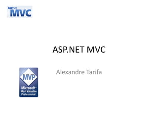 ASP.NET MVC

Alexandre Tarifa
 