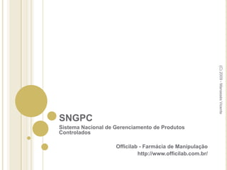 SNGPC Sistema Nacional de Gerenciamento de Produtos Controlados Officilab - Farmácia de Manipulação http://www.officilab.com.br/ (C) 2009 - Manassés Vicente 