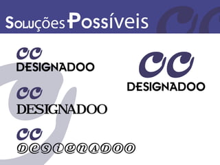 Soluções Possíveis




 DESIGNADOO

 DESIGNADOO
 