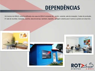 Um terreno de 456m2, onde foi edificada uma casa de 283m3 composta de:  Jardim, varanda, sala de recepção, 2 salas de produção, 01 sala de reuniões, recepção, cozinha, área de serviço, banheiro, depósito,  garagem coberta para 5 carros e quintal com área livre. 