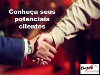 Conheça seus potenciais clientes