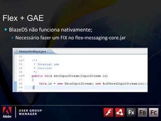 Flex + GAEBlazeDS não funciona nativamente;Necessário fazer um FIX no flex-messaging-core.jar