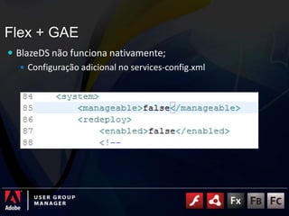 Flex + GAEBlazeDS não funciona nativamente;Configuração adicional no services-config.xml