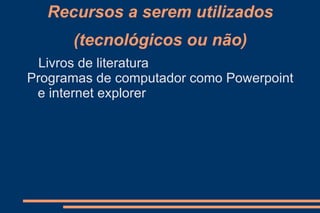Objetivo Incentivar a leitura e a escrita, bem como a criação de histórias e o acessos aos novos recursos tecnológicos. 