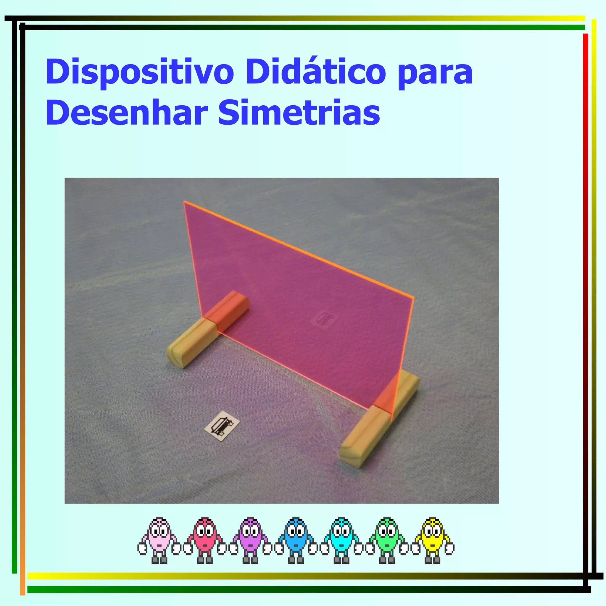 Dispositivo Didático para Desenhar Simetrias   