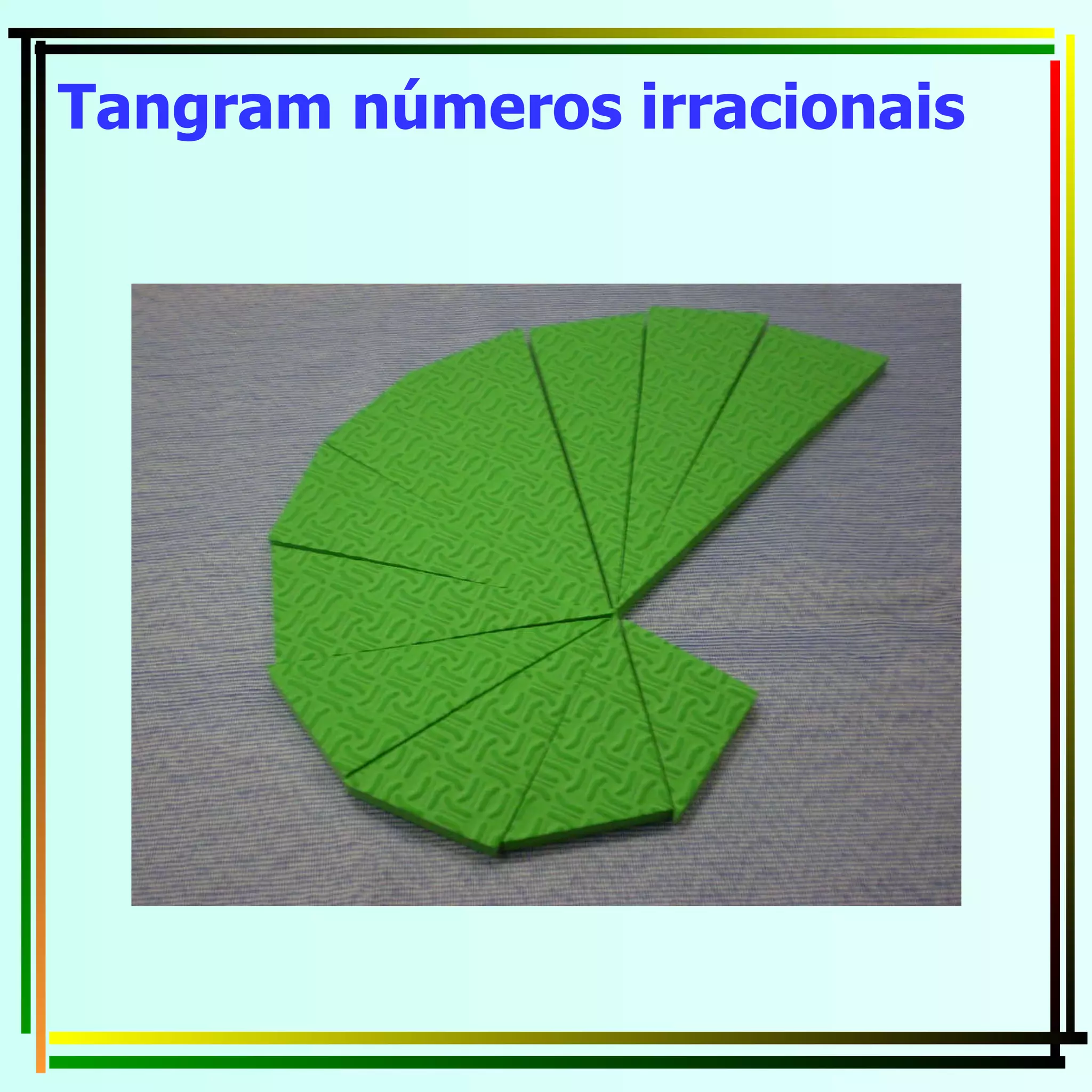 Tangram números irracionais   
