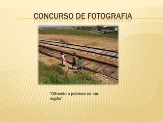 Concurso de fotografia“Olhando a pobreza na tua região”