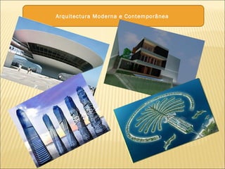 Arquitectura Moderna e Contemporânea
 