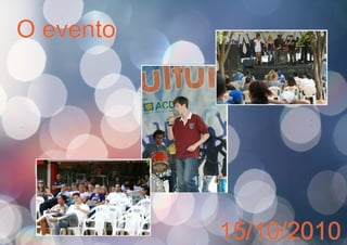 O evento
15/10/2010
 