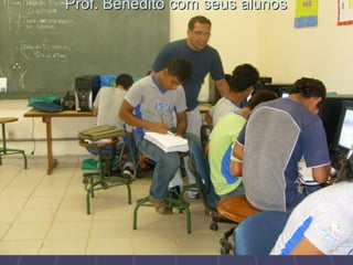 Prof. Benedito com seus alunosProf. Benedito com seus alunos
 