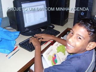 PROJETO UM DIA COM MINHA AGENDAPROJETO UM DIA COM MINHA AGENDA
 