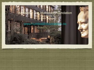 Alexander von Humboldt Foundation Jean-Paul-Straße 12 53173 Bonn  Germany www.humboldt-foundation.de 